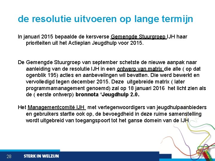 de resolutie uitvoeren op lange termijn In januari 2015 bepaalde de kersverse Gemengde Stuurgroep