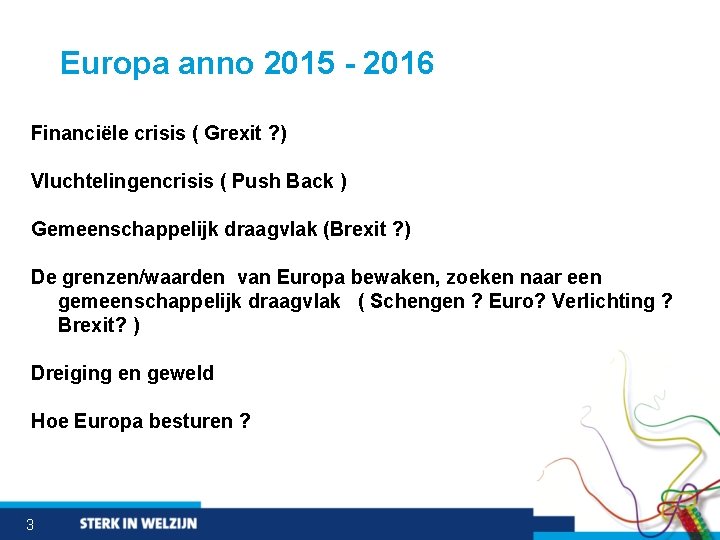Europa anno 2015 - 2016 Financiële crisis ( Grexit ? ) Vluchtelingencrisis ( Push