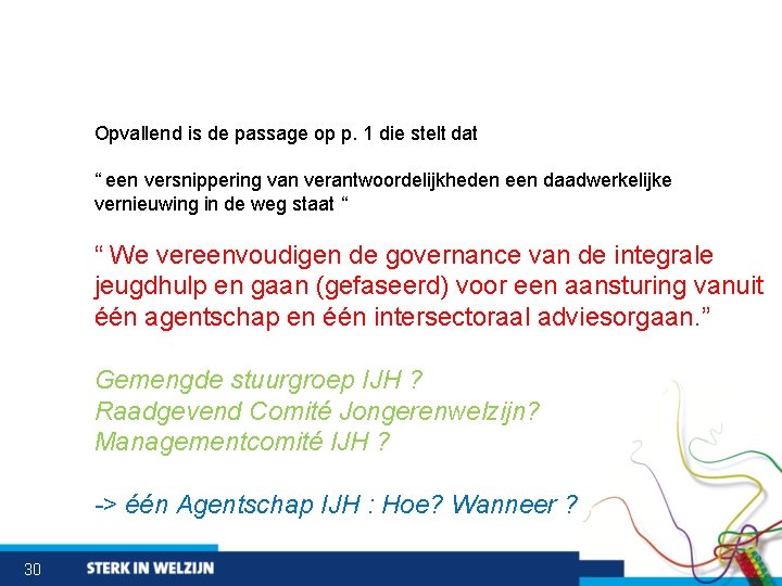Opvallend is de passage op p. 1 die stelt dat “ een versnippering van