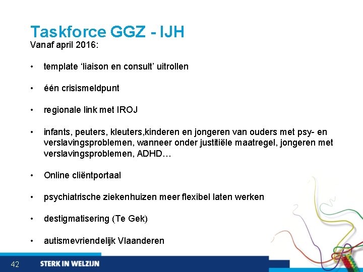 Taskforce GGZ - IJH Vanaf april 2016: 42 • template ‘liaison en consult’ uitrollen