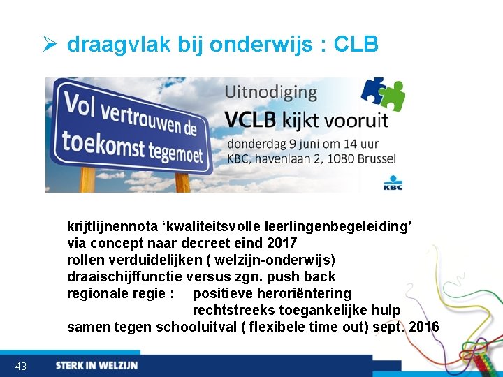 Ø draagvlak bij onderwijs : CLB krijtlijnennota ‘kwaliteitsvolle leerlingenbegeleiding’ via concept naar decreet eind