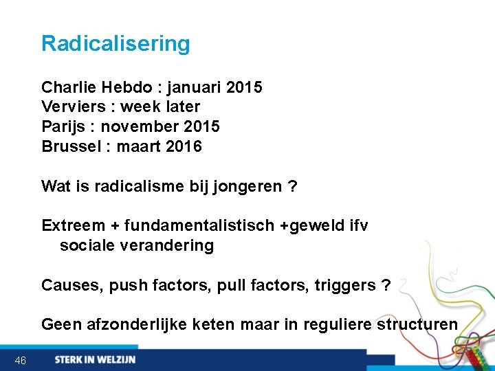 Radicalisering Charlie Hebdo : januari 2015 Verviers : week later Parijs : november 2015