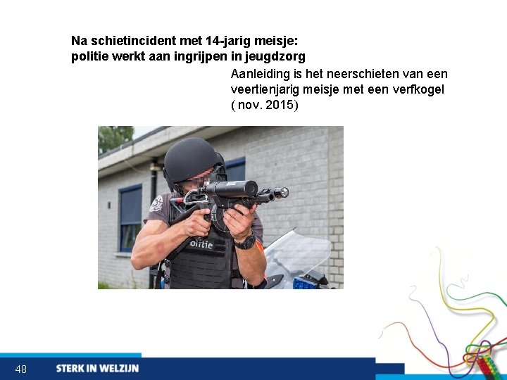 Na schietincident met 14 -jarig meisje: politie werkt aan ingrijpen in jeugdzorg Aanleiding is