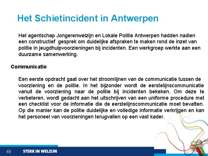 Het Schietincident in Antwerpen Het agentschap Jongerenwelzijn en Lokale Politie Antwerpen hadden nadien een