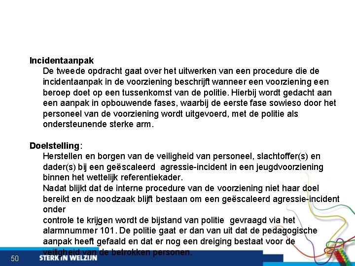Incidentaanpak De tweede opdracht gaat over het uitwerken van een procedure die de incidentaanpak