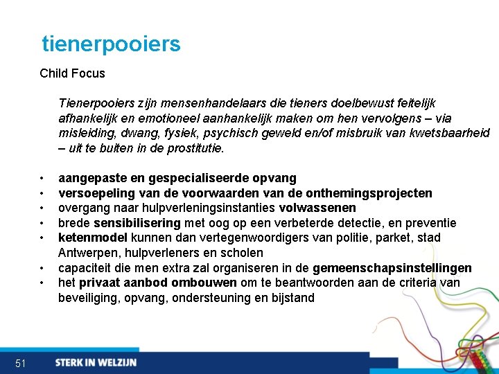 tienerpooiers Child Focus Tienerpooiers zijn mensenhandelaars die tieners doelbewust feitelijk afhankelijk en emotioneel aanhankelijk