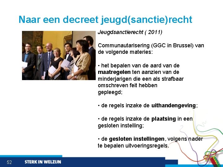 Naar een decreet jeugd(sanctie)recht Jeugdsanctierecht ( 2011) Communautarisering (GGC in Brussel) van de volgende