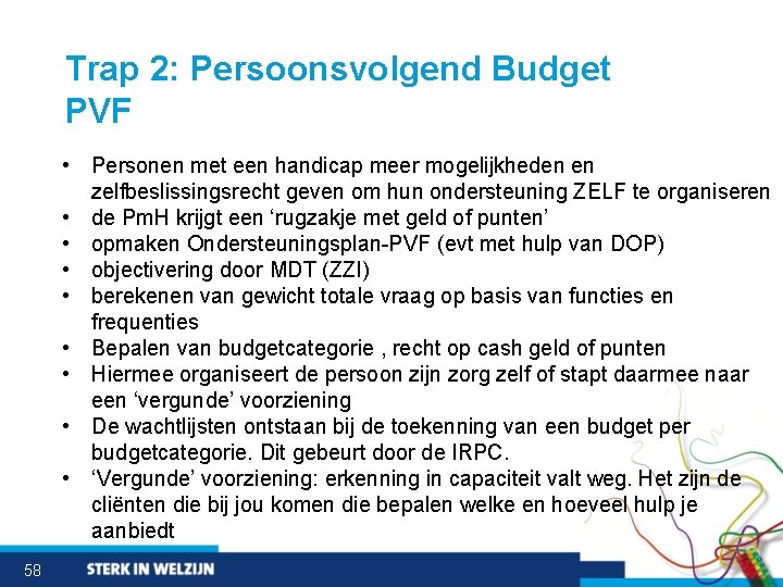 Trap 2: Persoonsvolgend Budget PVF • Personen met een handicap meer mogelijkheden en zelfbeslissingsrecht