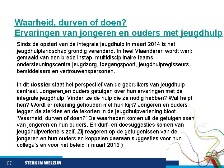 Waarheid, durven of doen? Ervaringen van jongeren en ouders met jeugdhulp Sinds de opstart