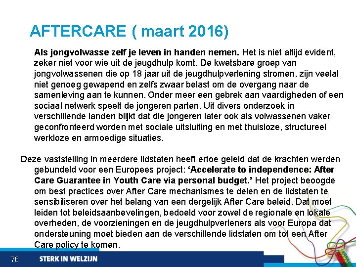 AFTERCARE ( maart 2016) Als jongvolwasse zelf je leven in handen nemen. Het is