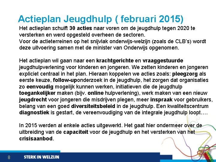 Actieplan Jeugdhulp ( februari 2015) Het actieplan schuift 30 acties naar voren om de