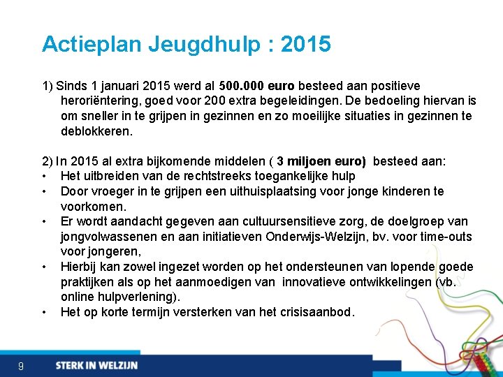 Actieplan Jeugdhulp : 2015 1) Sinds 1 januari 2015 werd al 500. 000 euro