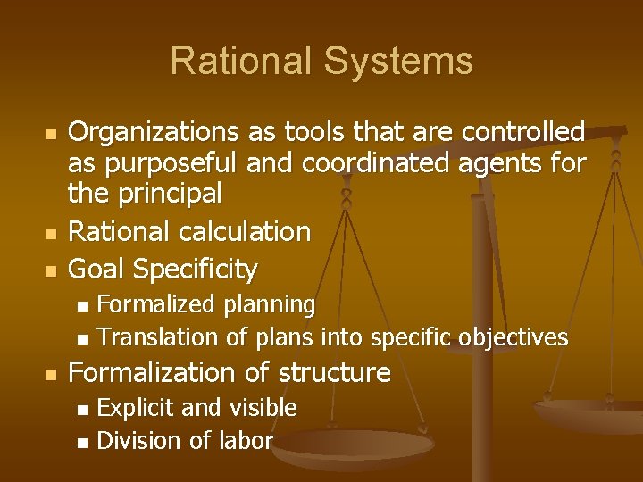 Rational Systems n n n Organizations as tools that are controlled as purposeful and