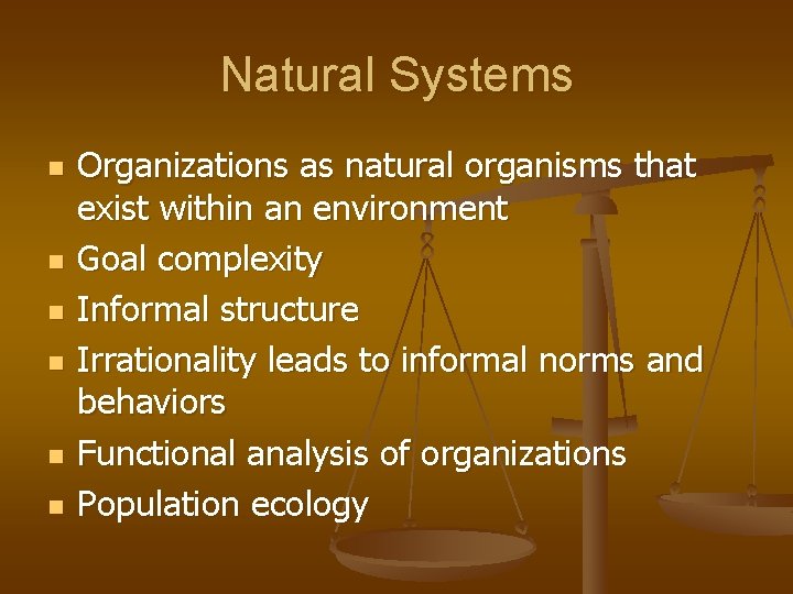 Natural Systems n n n Organizations as natural organisms that exist within an environment