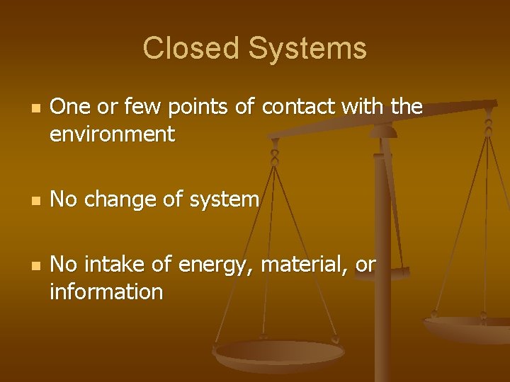 Closed Systems n n n One or few points of contact with the environment