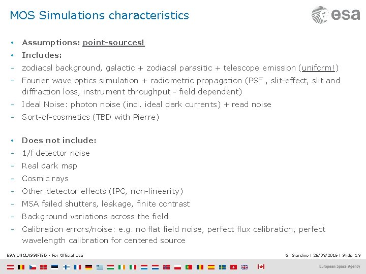 MOS Simulations characteristics • Assumptions: point-sources! • Includes: - zodiacal background, galactic + zodiacal