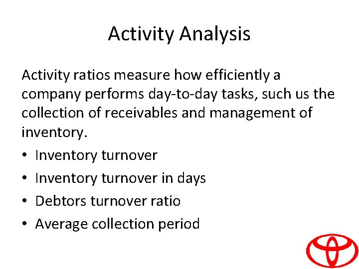 Activity Analysis Activity ratios measure how efficiently a company performs day-to-day tasks, such us