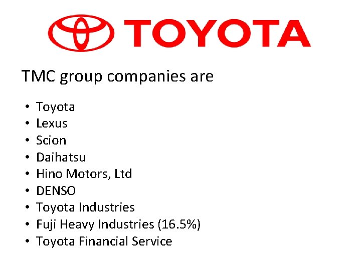 TMC group companies are • • • Toyota Lexus Scion Daihatsu Hino Motors, Ltd