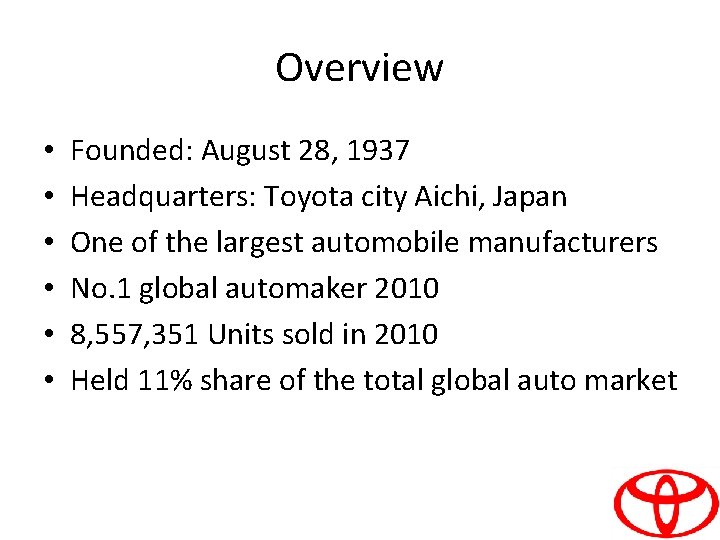 Overview • • • Founded: August 28, 1937 Headquarters: Toyota city Aichi, Japan One