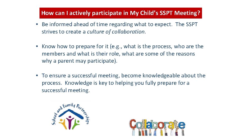 How can I actively participate in My Child’s SSPT Meeting? • Be informed ahead