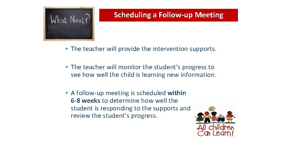 Scheduling a Follow-up Meeting • The teacher will provide the intervention supports. • The