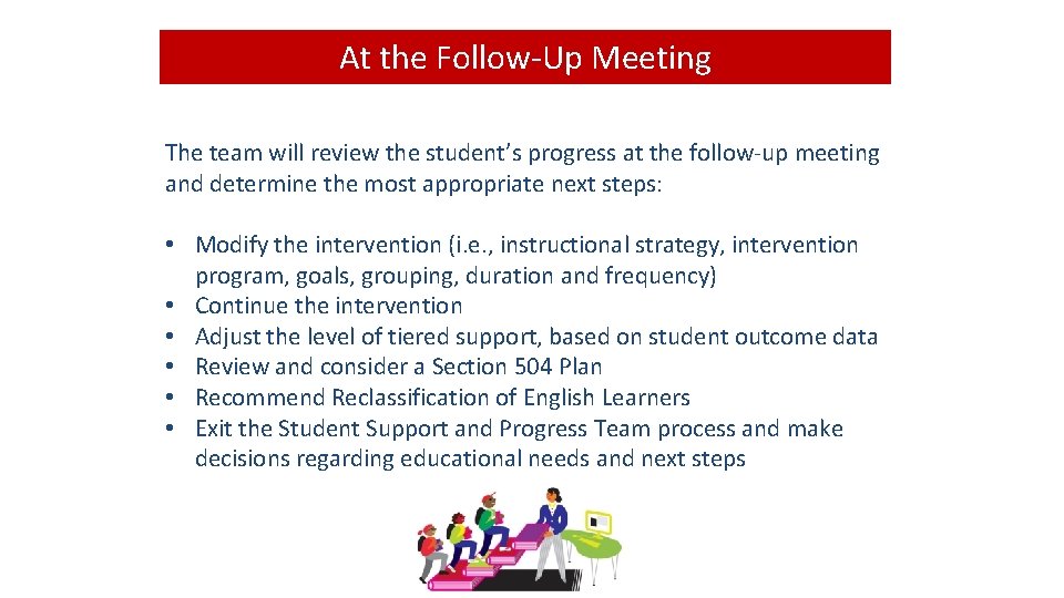 At the Follow-Up Meeting The team will review the student’s progress at the follow-up