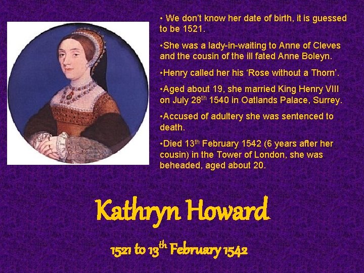  • We don’t know her date of birth, it is guessed to be