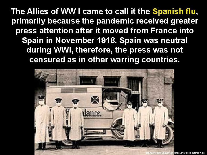 The Allies of WW I came to call it the Spanish flu, primarily because