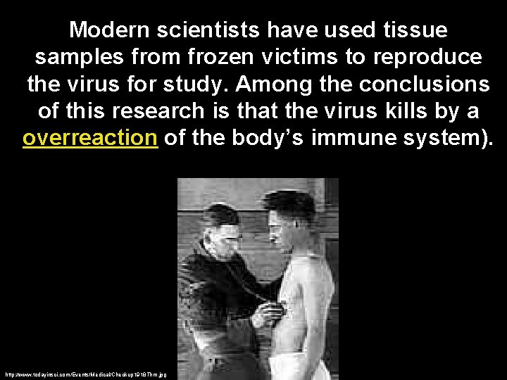Modern scientists have used tissue samples from frozen victims to reproduce the virus for