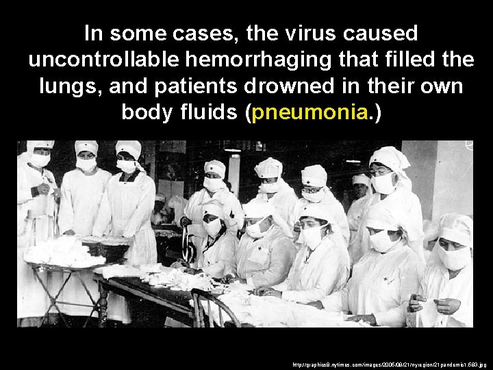 In some cases, the virus caused uncontrollable hemorrhaging that filled the lungs, and patients