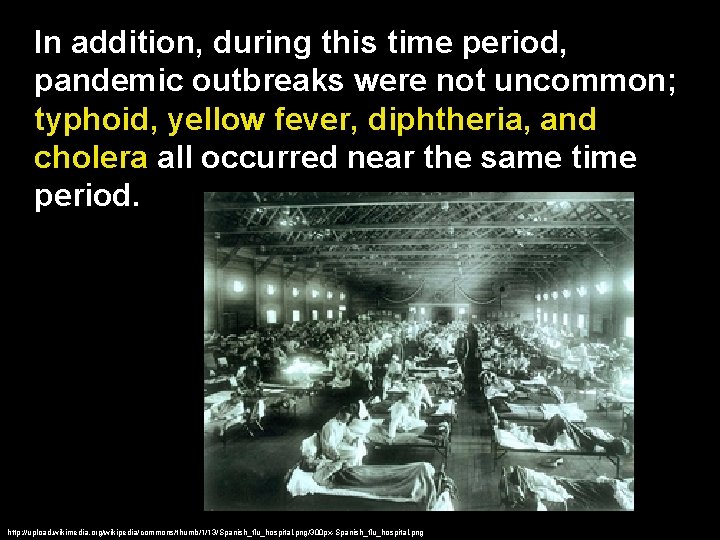 In addition, during this time period, pandemic outbreaks were not uncommon; typhoid, yellow fever,