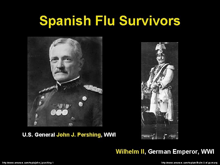 Spanish Flu Survivors U. S. General John J. Pershing, WWI Wilhelm II, German Emperor,