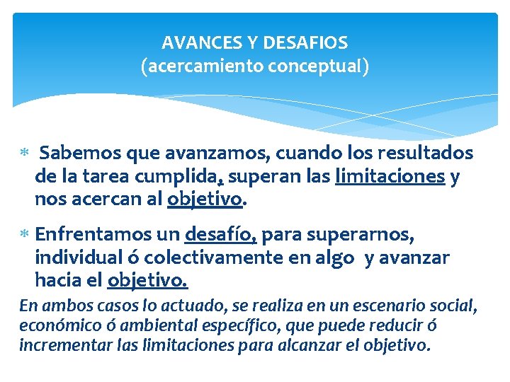 AVANCES Y DESAFIOS (acercamiento conceptual) Sabemos que avanzamos, cuando los resultados de la tarea