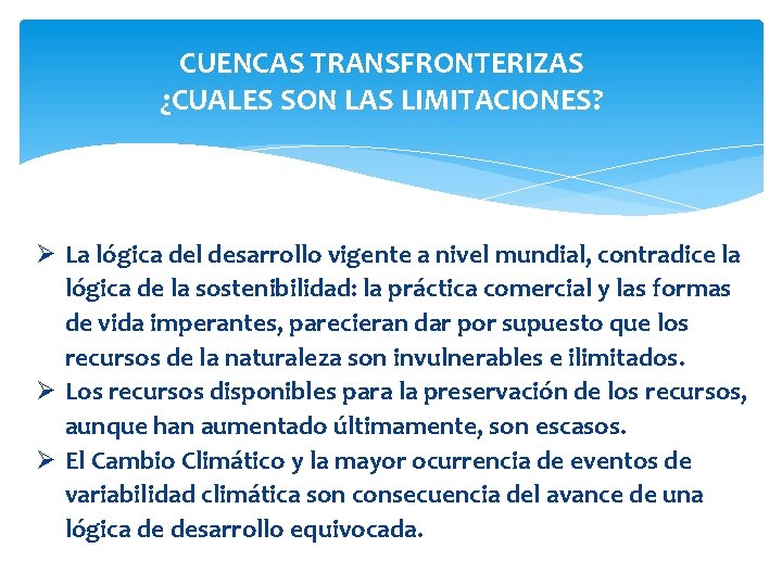 CUENCAS TRANSFRONTERIZAS ¿CUALES SON LAS LIMITACIONES? Ø La lógica del desarrollo vigente a nivel