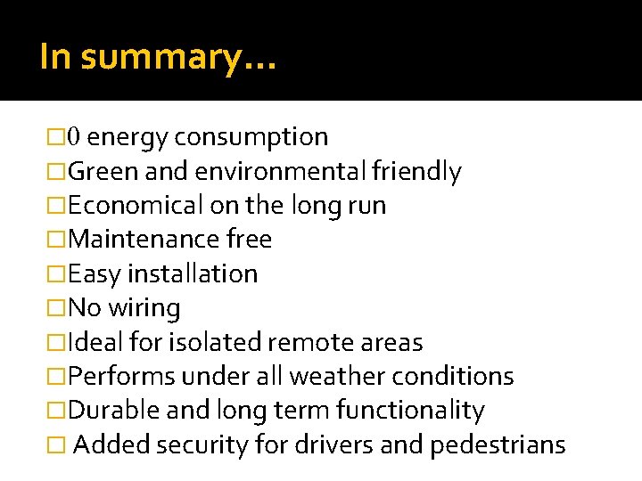 In summary… � 0 energy consumption �Green and environmental friendly �Economical on the long