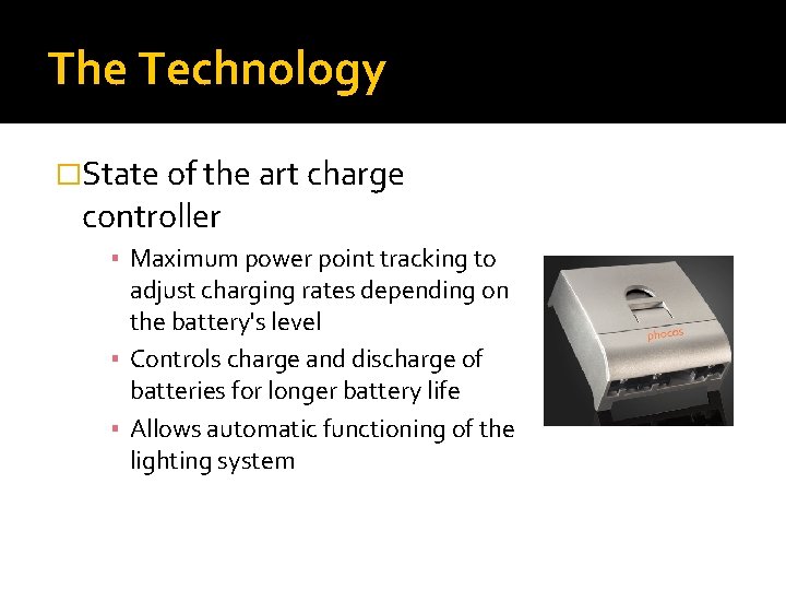 The Technology �State of the art charge controller ▪ Maximum power point tracking to