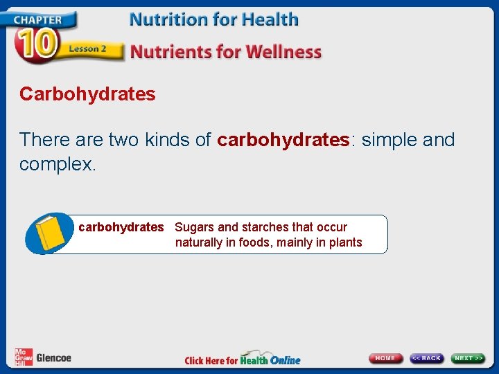 Carbohydrates There are two kinds of carbohydrates: simple and complex. carbohydrates Sugars and starches