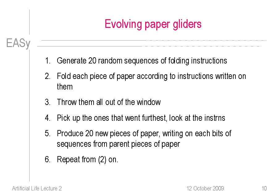 Evolving paper gliders EASy 1. Generate 20 random sequences of folding instructions 2. Fold