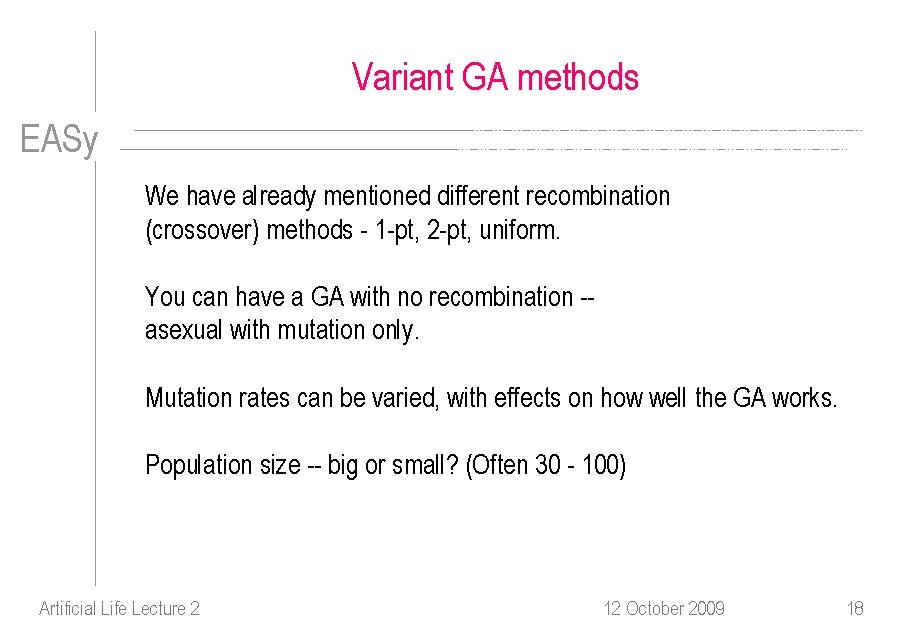 Variant GA methods EASy We have already mentioned different recombination (crossover) methods - 1