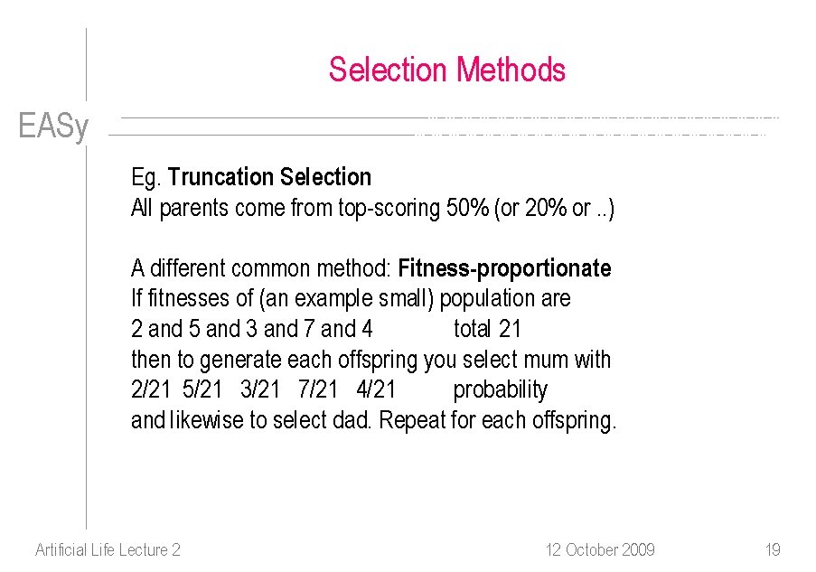 Selection Methods EASy Eg. Truncation Selection. All parents come from top-scoring 50% (or 20%