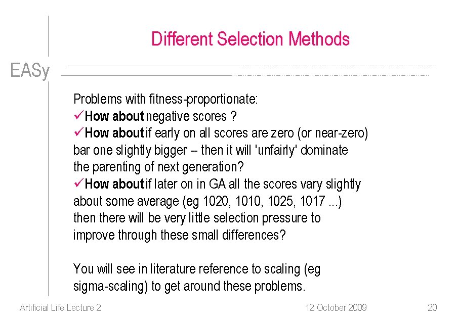 Different Selection Methods EASy Problems with fitness-proportionate: üHow about negative scores ? üHow about