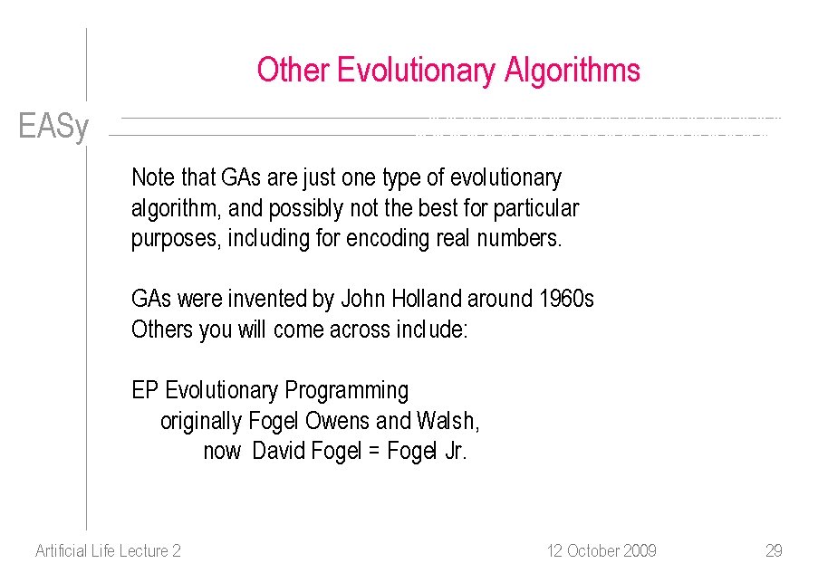 Other Evolutionary Algorithms EASy Note that GAs are just one type of evolutionary algorithm,