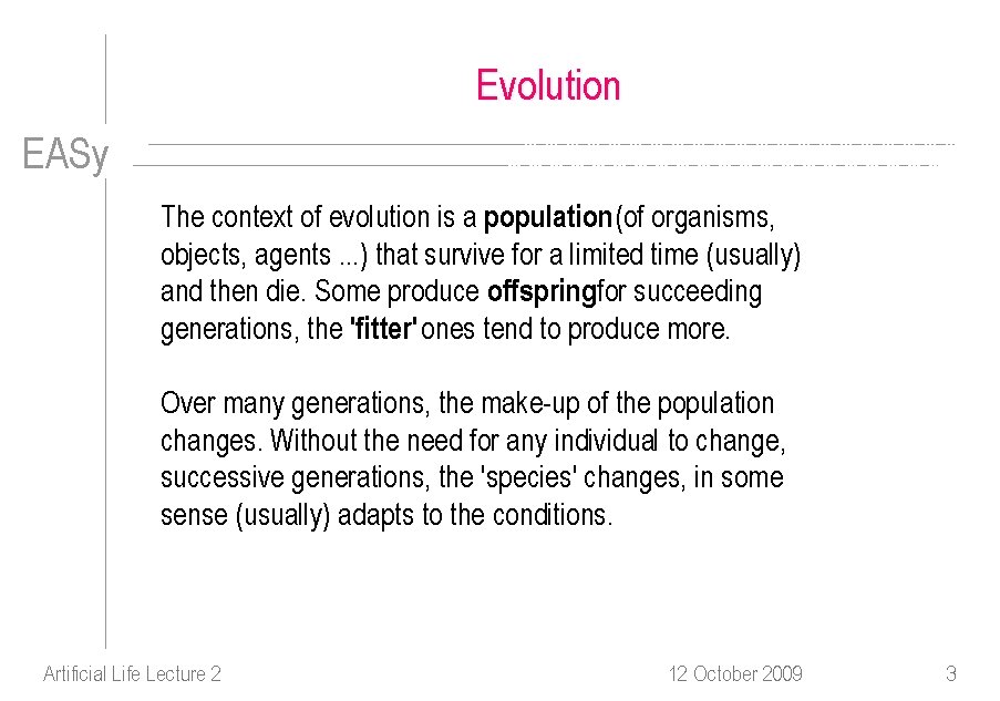 Evolution EASy The context of evolution is a population(of organisms, objects, agents. . .