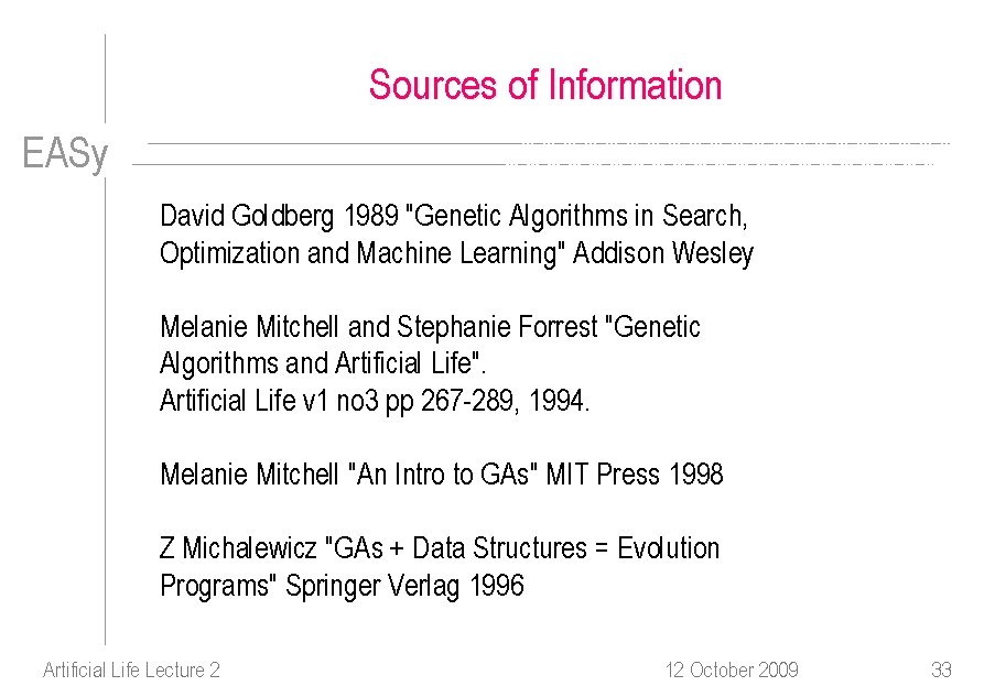 Sources of Information EASy David Goldberg 1989 "Genetic Algorithms in Search, Optimization and Machine