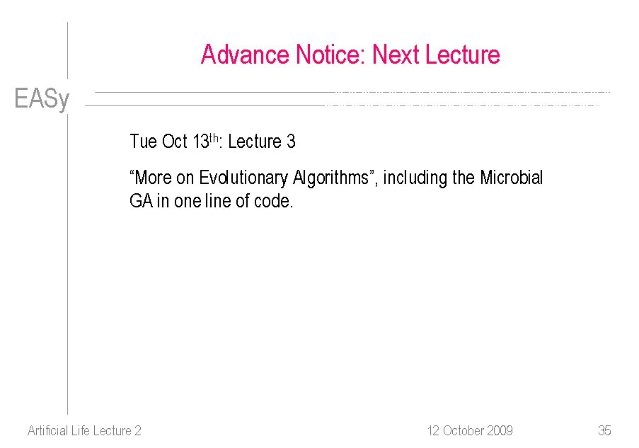 Advance Notice: Next Lecture EASy Tue Oct 13 th: Lecture 3 “More on Evolutionary