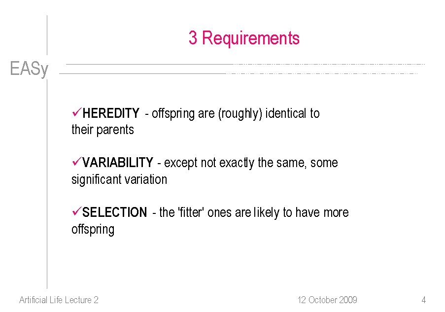 3 Requirements EASy üHEREDITY - offspring are (roughly) identical to their parents üVARIABILITY -