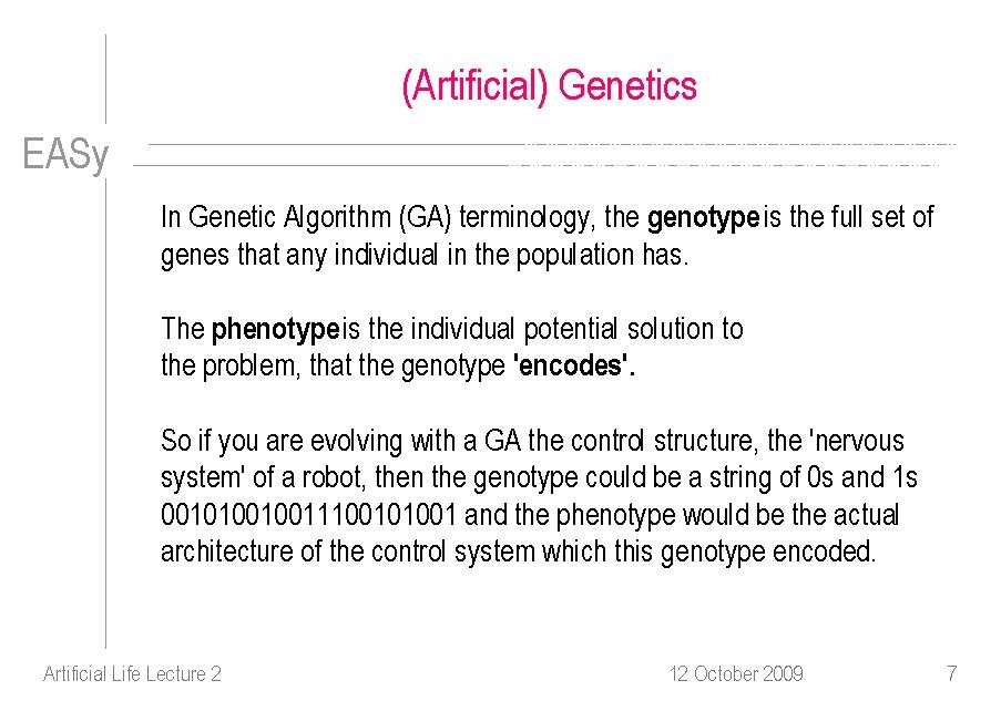 (Artificial) Genetics EASy In Genetic Algorithm (GA) terminology, the genotype is the full set