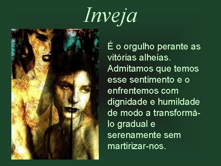 Inveja É o orgulho perante as vitórias alheias. Admitamos que temos esse sentimento e Inveja É o orgulho perante as vitórias alheias. Admitamos que temos esse sentimento e
