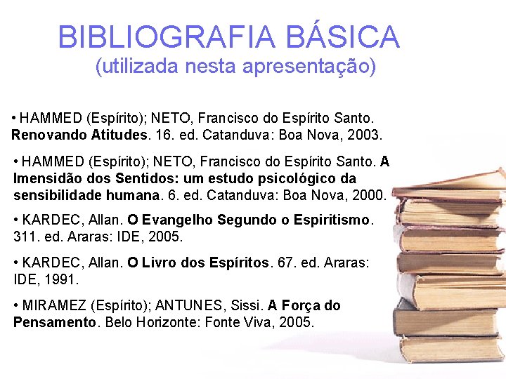 BIBLIOGRAFIA BÁSICA (utilizada nesta apresentação) • HAMMED (Espírito); NETO, Francisco do Espírito Santo. Renovando