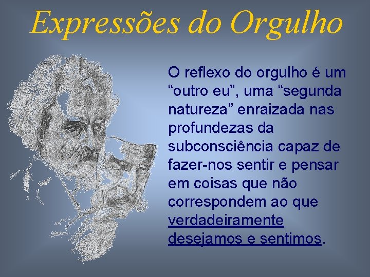 Expressões do Orgulho O reflexo do orgulho é um “outro eu”, uma “segunda natureza”